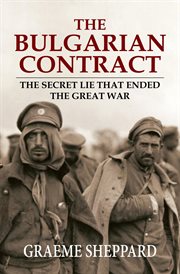 The Bulgarian contract : the secret lie that ended the Great War cover image