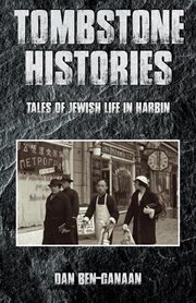 Tombstone histories : Tales of Jewish Life in Harbin cover image