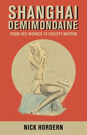 Shanghai Demimondaine : From Sex Worker to Society Matron cover image