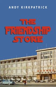 The Friendship Store : A Memoir of 1970s China cover image