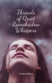 Threads of Quiet Rainshadow Whispers cover image