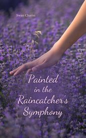 Painted in the Raincatcher's Symphony cover image