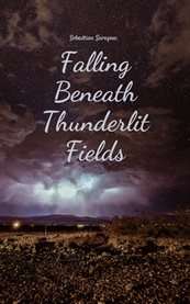 Falling Beneath Thunderlit Fields cover image