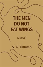 The Men Do Not Eat Wings : A Novel cover image