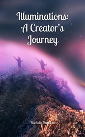 Illuminations : A Creator's Journey cover image