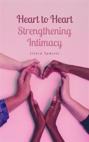 Heart to Heart : Strengthening Intimacy cover image