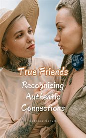 True Friends : Recognizing Authentic Connections cover image