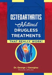 Osteoarthritis. Natural Drugless Treatments That Really Work! cover image