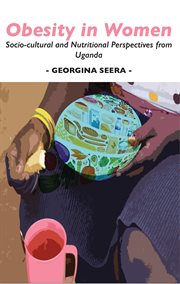 Obesity in Women : Socio-Cultural and Nutritional Perspectives from Uganda cover image