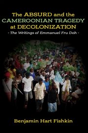 The Absurd and the Cameroonian Tragedy at Decolonization : The Writings of Emmanuel Fru Doh cover image