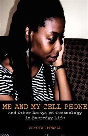 Me and my cell phone: and other essays on technology in everyday life cover image