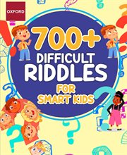 Oxford Difficult Riddles for Smart Kids : 700+ Riddles, Brain Teasers, Mind-Bending Puzzles, Creative Conundrums, and Expert-Level Stumpers fo cover image