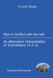 Paul in Conflict With the Veil : An Alternative Interpretation of 1 Corinthians 11:2-16 cover image