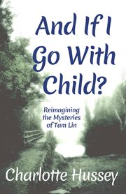 And if I Go With Child? : Reimagining the Mysteries of Tam Lin cover image