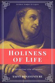 Holiness of life : being St. Bonaventure's treatise De perfectione vitæ ad sorores cover image