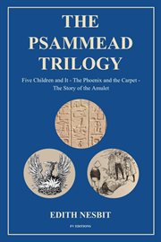 The Psammead Trilogy : Five Children and It - The Phoenix and the Carpet - The Story of the Amulet cover image