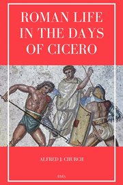 Roman Life in the Days of Cicero : Sketches drawn from his letters and speeches (Easy to Read Layout) cover image