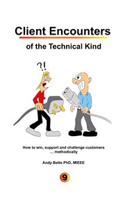 Client encounters of the technical kind. How to Win, Support and Challenge Customers ... Methodically, with ICON9's Tools & Best Practices Fo cover image