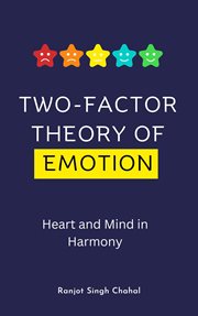 Two-Factor Theory of Emotion : Heart and Mind in Harmony cover image
