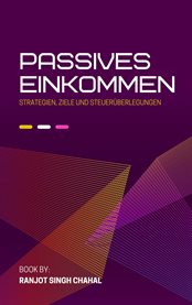 Passives Einkommen : Strategien, Ziele und Steuerüberlegungen cover image