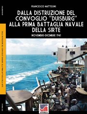 Dalla Distruzione Del Convoglio Duisburg Alla Prima Battaglia Della Sirte cover image