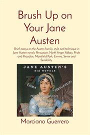 Brush up on your jane austen: brief essays on the austen family, style and technique in jane aust cover image