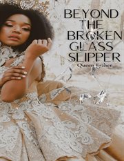 Beyond the broken glass slipper cover image