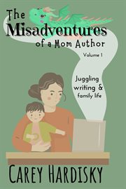 Misadventures of a mom author, volume 1 cover image