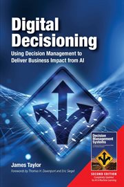 Digital decisioning : using decision management to deliver business impact from artificial intelligence cover image