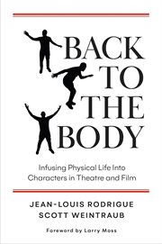 Back to the Body : Infusing Physical Life into Characters in Theatre and Film cover image
