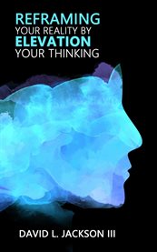 Reframing Your Reality by Elevating Your Thinking : The Ninety Day Devotional cover image