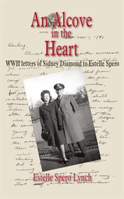 An Alcove in the Heart : WWII letters of Sidney Diamond to Estelle Spero cover image