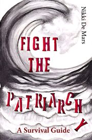 Fight the patriarchy: a survival guide : A Survival Guide cover image
