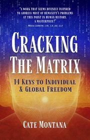 Cracking the matrix : 14 Keys to Individual & Global Freedom cover image