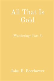 All that is gold : Wanderings cover image