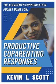 The coparent's communication pocket guide for productive coparenting responses cover image