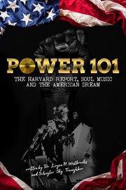 Power 101 : The Harvard Report, Soul Music, and The American Dream cover image