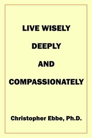 Live Wisely, Deeply, and Compassionately cover image