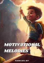 Motivational melodies : 8 Inspiring Stories to Boost Children's Self-Esteem cover image
