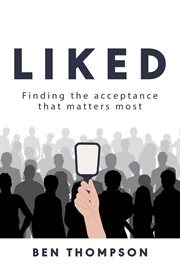 Liked : Finding the Acceptance that Matters Most cover image