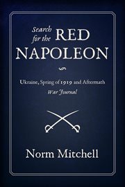 Search for the red napoleon : Ukraine, Spring of 1919 and Aftermath, War Journal cover image