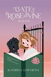 Gate of rose and vine : Book One cover image