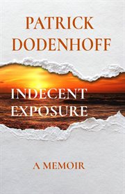 Indecent exposure : A MEMOIR cover image