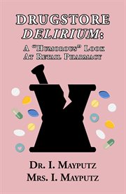 Drugstore delirium : A "Humorous" Look at Retail Pharmacy cover image