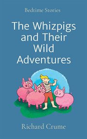The Whizpigs and Their Wild Adventures : Bedtime Stories cover image