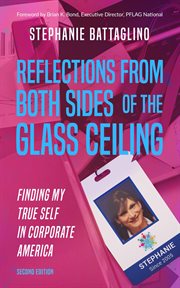 Reflections from both sides of the glass ceiling : finding my true self in corporate America cover image