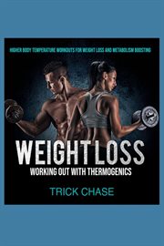 Weight loss working out with thermogenics : Higher Body Temperature Workouts For Weight Loss and Metabolism Boosting cover image