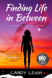 Finding Life in Between : A Journal for Me...to You cover image
