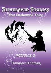 Silverspun stories, volume 3 : Five Enchanted Tales cover image
