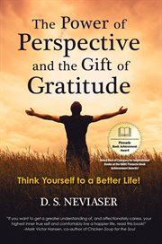 The power of perspective and the gift of gratitude : Think Yourself to a Better Life! cover image